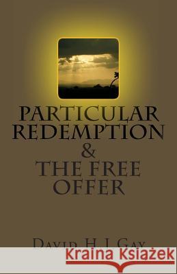 Particular Redemption and the Free Offer David H. J. Gay 9781489505309 Createspace