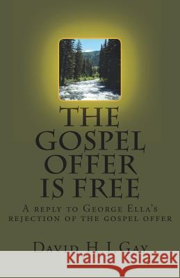 The Gospel Offer is Free Gay, David H. J. 9781489505491 Createspace