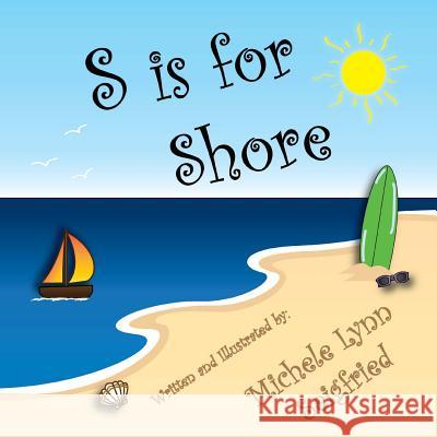 S is for Shore Seigfried, Michele Lynn 9781489507662 Createspace