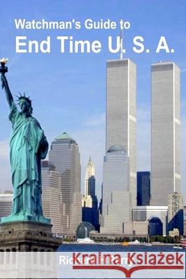 Watchman's Guide to End Time U.S.A. Richard H. Perry 9781489510792 Createspace
