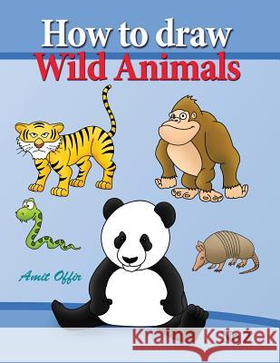 How to Draw Lion, Eagle Bears and Other Wild Animals: How to Draw Wild Animals Step by Step. in This Drawing Book There Are 32 Pages That Will Teach Y Amit Offir 9781489511102 Createspace