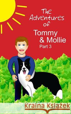 The Adventures of Tommy & Mollie - Part 3 David P. Pepper David P. Pepper 9781489511416 Createspace