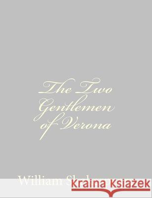 The Two Gentlemen of Verona William Shakespeare 9781489511621 Createspace
