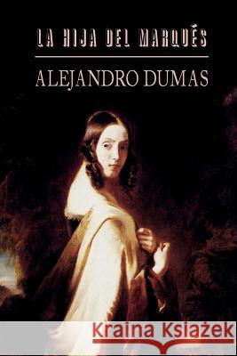 La hija del marqués Dumas, Alejandro 9781489511942 Createspace