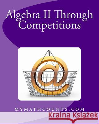 Algebra II Through Competitions Yongcheng Chen Sam Chen Guiling Chen 9781489512628 Createspace