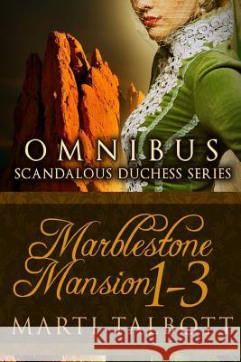Marblestone Mansion, (Omnibus Books 1 - 3): (scandalous Duchess Series) Marti Talbott 9781489513397 Createspace