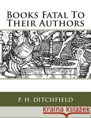 Books Fatal To Their Authors Ditchfield, P. H. 9781489513434 Createspace