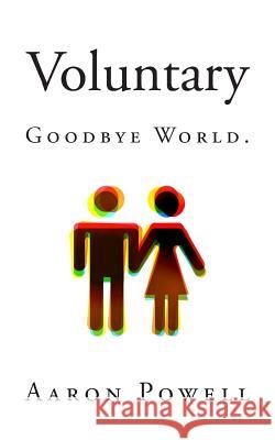 Voluntary: Goodbye World. Aaron Powell 9781489514479