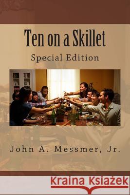 Ten on a Skillet: Special Edition MR John a. Messme 9781489514677 Createspace