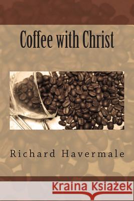 Coffee with Christ MR Richard Henry Havermal 9781489516046 Createspace