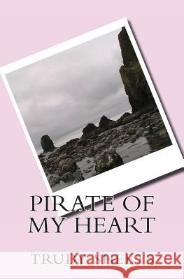 Pirate of My Heart Trudy Behymer Sheets 9781489516183 Createspace