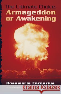 The Ultimate Choice: Armageddon or Awakening Rosemarie Carnarius 9781489517753 Createspace