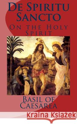 De Spiritu Sancto: Of the Holy Spirit Basil of Caesarea 9781489518170