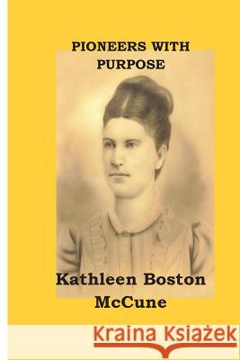 Pioneers With Purpose: Pioneers Yesterday and Today McCune, Kathleen Boston 9781489520166