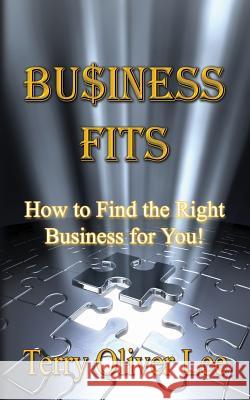 Business Fits: How to find the right business for you Lee, Terry Oliver 9781489520227