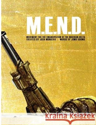 M.E.N.D. - Mend: Movement for the Emancipation of the Nigerian Delta: Mend: Movement for the Emancipation of the Nigerian Delta Joshua Mongeau Joshua Mongeau 9781489521323 Createspace
