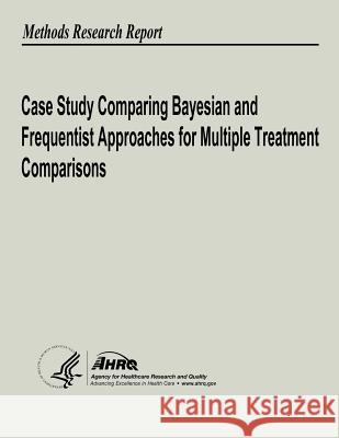 Case Study Comparing Bayesian and Frequentist Approaches for Multiple Treatment Comparisons U. S. Department of Heal Huma Agency for Healthcare Resea An 9781489521804 Createspace