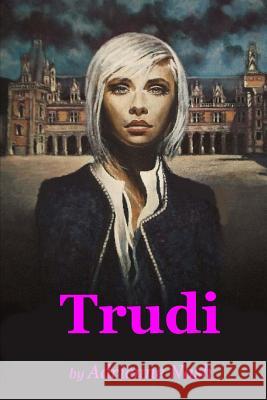 Trudi: An Androgynous Romp Miss Adrienne Nash 9781489522061