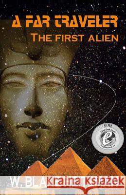 A Far Traveler: The First Alien MR W. Blake Heitzman 9781489522672