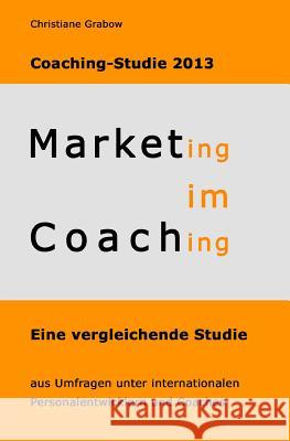 Marketing im Coaching - Coaching-Studie 2013 Grabow, Christiane 9781489523051