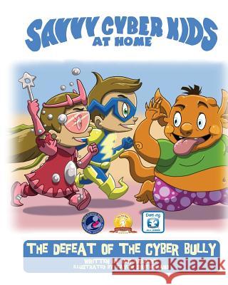 The Savvy Cyber Kids at Home: The Defeat of the Cyber Bully Ben Halpert Taylor Southerland 9781489525048 Createspace