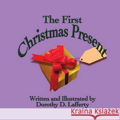 The First Christmas Present Dorothy D. Lafferty 9781489525192 
