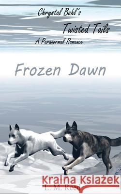 Frozen Dawn: The Prequel L. M. Reed 9781489526083 Createspace