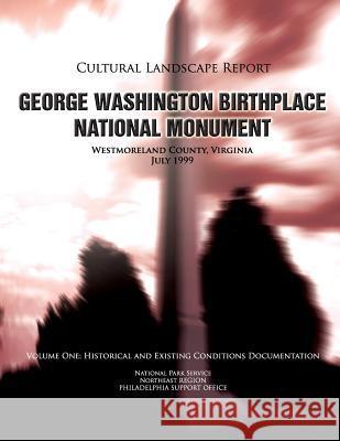 George Washington Birthplace National Monument Cultural Landscape Report: Volume One: Historical and Existing Conditions Documentation National Park Service 9781489526830 Createspace