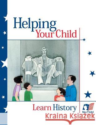 Helping Your Child Learn History U. S. Department of Education 9781489527134 Createspace