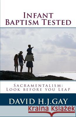 Infant Baptism Tested David H. J. Gay 9781489527493 Createspace