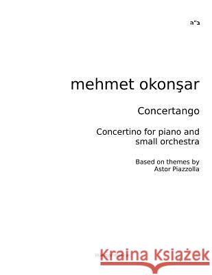 Concertango: Concertino for piano and small orchestra Okonsar, Mehmet 9781489527998 Createspace