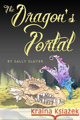 The Dragon's Portal Sally Slayer Julie Harrington 9781489529701 Createspace