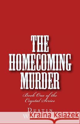 The Homecoming Murder MR Dustin Wayne Westfal 9781489530301 Createspace