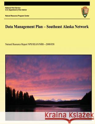 Data Management Plan - Southeast Alaska Network National Park Service 9781489531575 Createspace