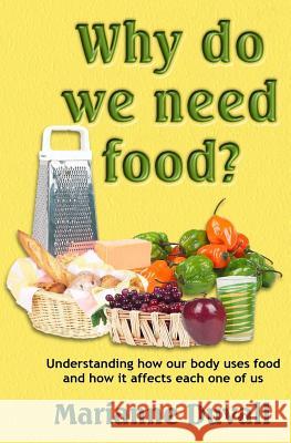 Why Do We Need Food?: Understanding How Our Body Uses Food Marianne Duvall 9781489532022 Createspace