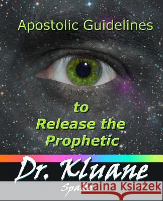Apostolic Guidelines to Release the Prophetic: Increasing the Prophetic to the Next Level Dr Kluane Spake 9781489532138 Createspace