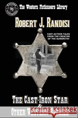 The Cast-Iron Star and Other Western Stories Robert J. Randisi 9781489532206