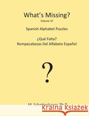 What's Missing?: Spanish Alphabet Puzzles M. Schottenbauer 9781489534408 Createspace