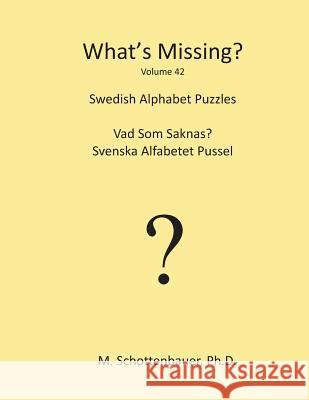 What's Missing?: Swedish Alphabet Puzzles M. Schottenbauer 9781489534491 Createspace