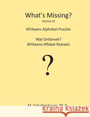 What's Missing?: Afrikaans Alphabet Puzzles M. Schottenbauer 9781489534590 Createspace