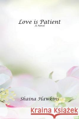 Love is Patient Hawkins, Shaina 9781489535467 Createspace