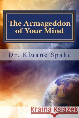 The Armageddon of Your Mind: Your Journey to being Whole & Holy Spake, Kluane 9781489538796 Createspace