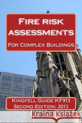 Kingfell Guide KF913 - Second edition: Fire risk assessments for complex buildings Bryant, Paul 9781489541147