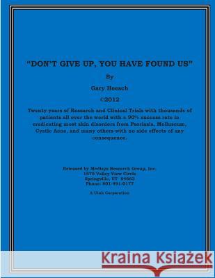 Don't Give Up, You Have Found Us Gary Heesch 9781489541512 Createspace