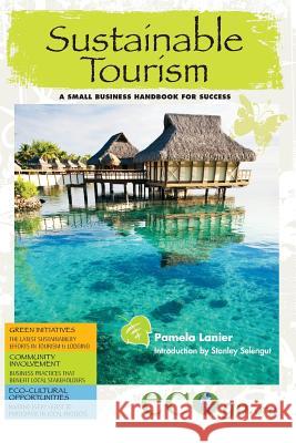 Sustainable Tourism: A Small Business Handbook for Success Pamela Lanier 9781489542236 Createspace