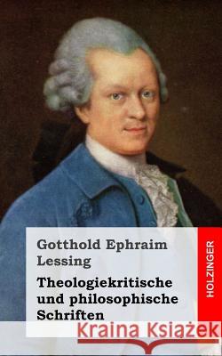 Theologiekritische und philosophische Schriften Lessing, Gotthold Ephraim 9781489542281 Createspace