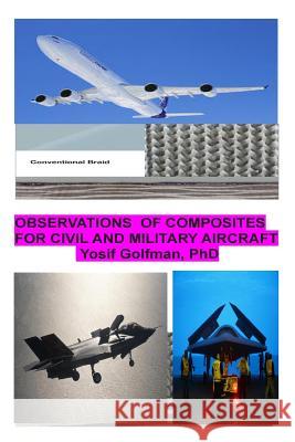 Observations of composites for civil and military aircraft Golfman, Yosif 9781489542533 Createspace