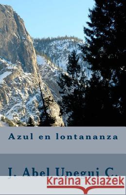 Azul en lontananza Upegui C., J. Abel 9781489543806 Createspace