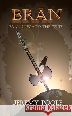 Brân: Brân's Legacy: The Celts Poole, Jeremy 9781489543868