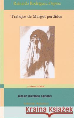 Trabajos de Margot perdidos: y otros relatos Rodriguez Ospina, Reinaldo 9781489543974 Createspace